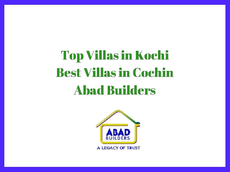 Villas in Kochi | Top Villas in Kochi, Cochin - ABAD BUILDERS