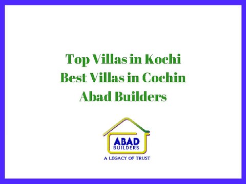 Villas in Kochi | Top Villas in Kochi, Cochin - ABAD BUILDERS