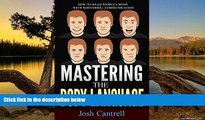 Read Online Josh Cantrell Mastering the Body Language: How to Read People s Mind with Nonverbal