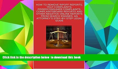 PDF [DOWNLOAD] HOW TO REMOVE RIPOFF REPORTS, YELP COMPLAINTS, PISSEDCONSUMER COMPLAINTS,