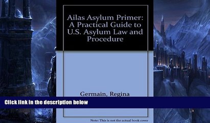 Online Regina Germain AILA s Asylum Primer (2nd Edition): A Practical Guide to U.S. Asylum Law and