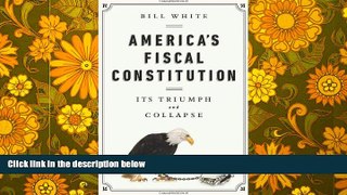 Price America s Fiscal Constitution: Its Triumph and Collapse Bill White On Audio
