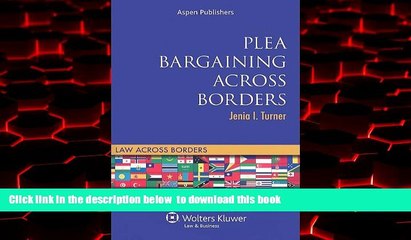 PDF [DOWNLOAD] Plea Bargaining Across Borders: Criminal Procedure (Law Across Borders) READ ONLINE