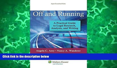 Online Angela C. Arey Off and Running: A Practical Guide to Legal Research, Analysis, and Writing