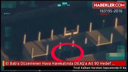 El Bab'a Düzenlenen Hava Harekatında DEAŞ'a Ait 90 Hedef İmha Edildi
