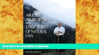 PDF [DOWNLOAD] Aikido, Aikibojitsu, and the Structure of Natural Law TRIAL EBOOK