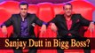 I Want To See Sanjay Dutt In The Bigg Boss House- Says Salman Khan