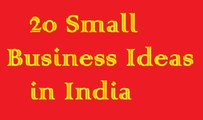 20 Small Business Ideas in India