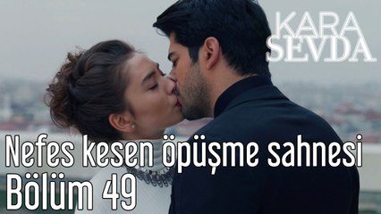 Kara Sevda 49. Bölüm - Nefes Kesen Öpüşme Sahnesi