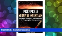 Read Book Prepper s Survival Essentials: The Urban Prepper s Survival Guide To Prepping For