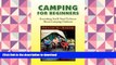 Read Book CAMPING FOR BEGINNERS: EVERYTHING YOU LL NEED TO KNOW ABOUT CAMPING OUTDOORS On Book