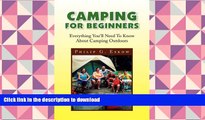 Read Book CAMPING FOR BEGINNERS: EVERYTHING YOU LL NEED TO KNOW ABOUT CAMPING OUTDOORS On Book