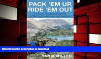 Read Book Pack em Up, Ride em Out: Classic Horse Pack Trips in British Columbia and Alberta Full