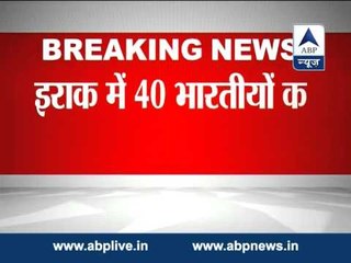 40 Indians in Iraq have been kidnapped, says government