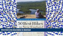 READ Explorer s Guide 50 Best Hikes in New England: Day Hikes from the Forested Lowlands to the