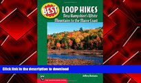 Read Book Best Loop Hikes: New Hampshire s White Mountains to the Maine Coast (Best Hikes) Full