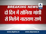 CM Prithviraj Chavan will meet Sonia Gandhi to discuss issues: Narayan Rane