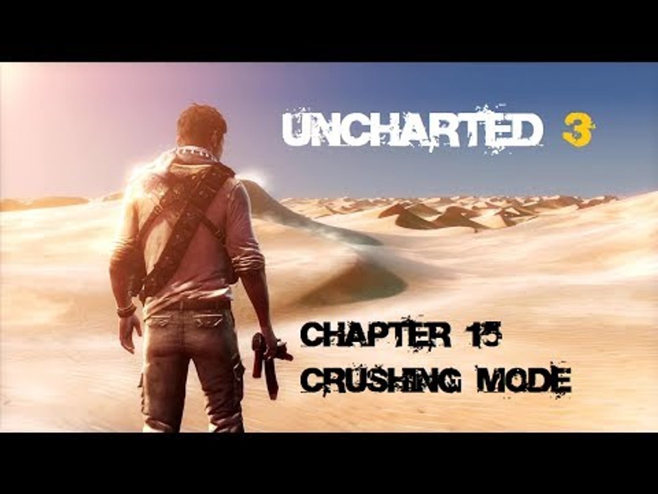 Uncharted 3: Drake's Deception - Chapter 15 (Crushing Mode)
