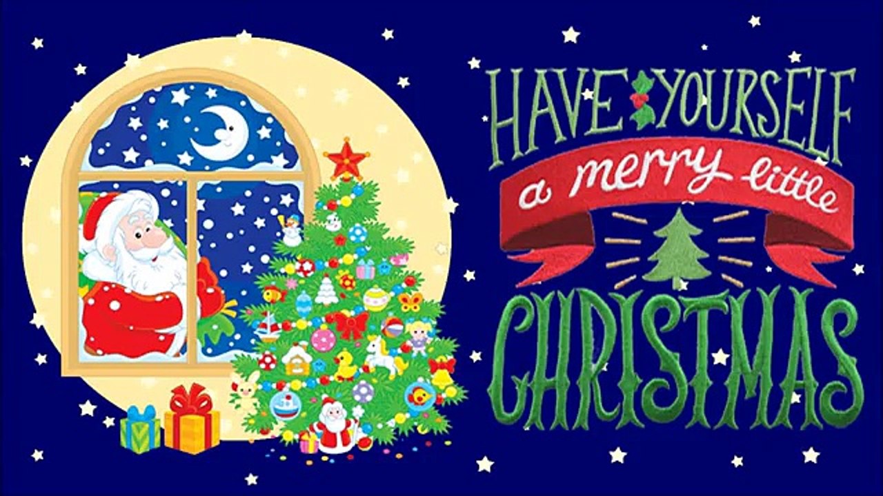 HAVE YOURSELF A MERRY LITTLE CHRISTMAS - Best Christmas Songs for Kids