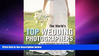 READ THE NEW BOOK The World s Top Wedding Photographers: Ten Top Photographers Share the Secrets