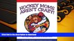 Epub Hockey Moms Aren t Crazy! ...Well, Maybe Just a Little Bit On Book