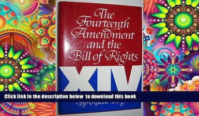 PDF [DOWNLOAD] The Fourteenth Amendment and the Bill of Rights TRIAL EBOOK