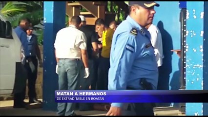 Matan a dos hermanos de un extraditable en Roatán