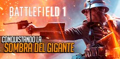 Battlefield 1: Conquistando la Sombra del Gigante