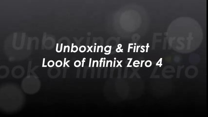 Review: Unboxing & First Look of Infinix Zero 4