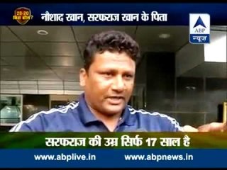 Mumbai boy Sarfaraz Khan's father Naushad talks to ABP News