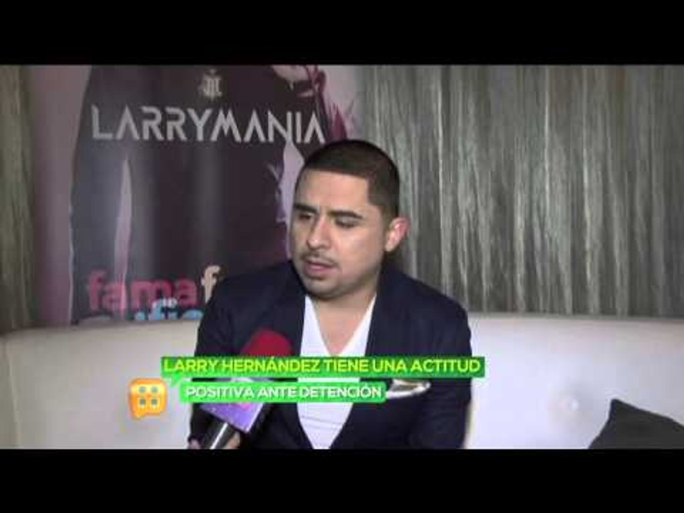 ¡Larry Hernández con actitud positiva ante su detención!