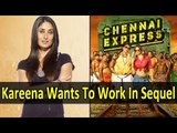 Kareena Kapoor Khan Wants To Be A Part Of Chennai Express' Sequel?