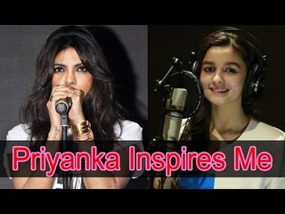 Alia Bhatt: 'Priyanka Chopra is an inspiration for me'