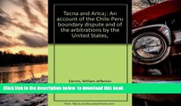 BEST PDF  Tacna and Arica: An Account of the Chile-Peru Boundary Dispute and of the Arbitrations