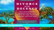 Online Bradley A. Coates Divorce with Decency: The Complete How-To Handbook and Survivor s Guide