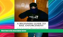 Buy  A Beginners Guide To BAIL ENFORCEMENT: bounty hunter, bail agent, bail enforcement, fugitive