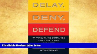 Buy  Delay, Deny, Defend: Why Insurance Companies Don t Pay Claims and What You Can Do About It