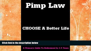 Buy  Pimp Law CHOOSE a better life. A Woman s guide to retirement in 3-5 years in just 2 steps.
