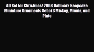 All Set for Christmas! 2008 Hallmark Keepsake Miniature Ornaments Set of 3 Mickey Minnie and