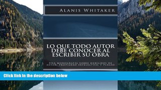 Buy Alanis Whitaker Lo que todo autor debe conocer al escribir su obra: Una monografÃ­a sobre