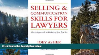 Buy Joey Asher Selling and Communications Skills for Lawyers: A Fresh Approach to Marketing Your