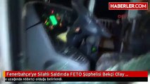 Fenerbahçe'ye Silahlı Saldırıda FETÖ Şüphelisi Bekçi Olay Yerinde Nöbetçiymiş
