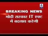Top 24 Stories: Modi government to do changes in IT act