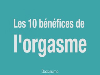 Les 10 bénéfices de l’orgasme