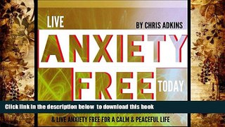 READ book  Live Anxiety Free Today: How to Overcome Anxiety Problems or Symptoms and Live Anxiety