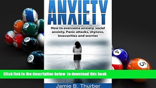 FREE [PDF]  Anxiety: How to Overcome Anxiety, Social Anxiety, Panic Attacks, Shyness, Insecurities