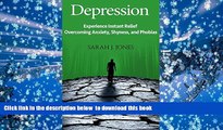 READ book  Depression: Experience Instant Relief in Overcoming Anxiety, Shyness, and Phobias