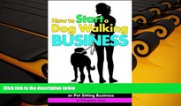 BEST PDF  How to Start a Dog Walking Business: An Entrepreneur s Guide to Starting a Successful