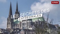 Les Secrets des Cathédrales : Notre-Dame de Chartres, l'authentique