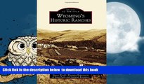 BEST PDF  Wyoming s Historic Ranches (Images of America) TRIAL EBOOK